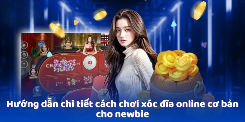 Xóc Đĩa Online - Trải Nghiệm Cá Cược Trực Tuyến Đặc Sắc 2 huong-dan-chi-tiet-cach-choi-xoc-dia-online-co-ban-cho-newbie